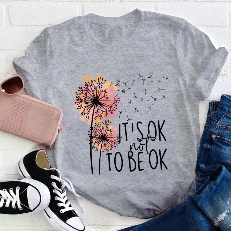 It's Ok Not To Be Ok Teacher T-Shirt