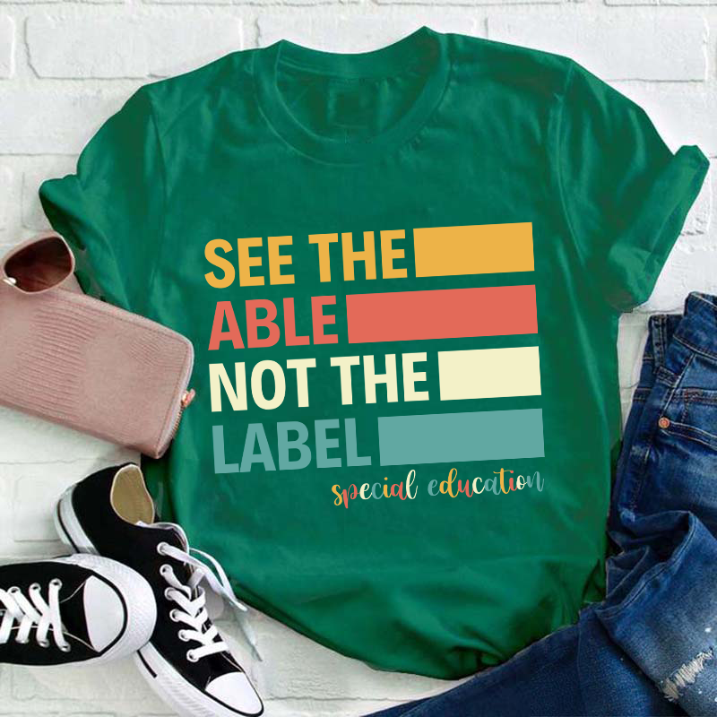See The Able Not The Label Teacher T-Shirt