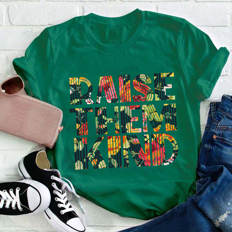Raise Them Kind Teacher T-Shirt