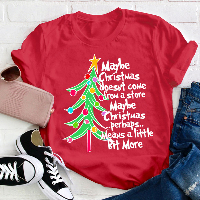 Maybe Christmas Perhaps Means A Little Bit More Teacher T-Shirt