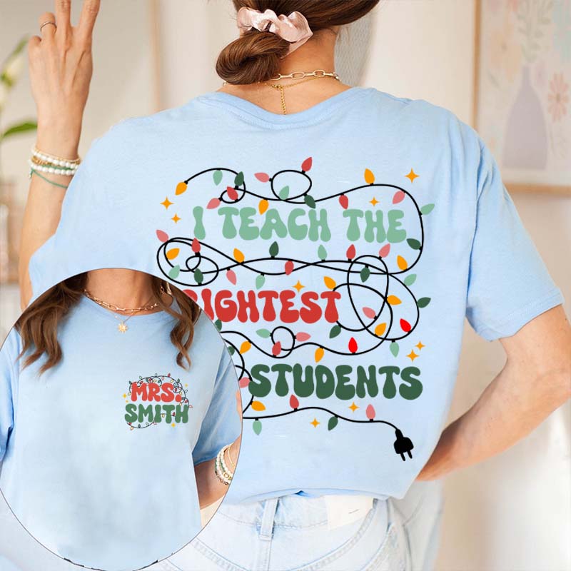 Personalized Name I Teach The Birghtest Students Teacher Two Sided T-Shirt