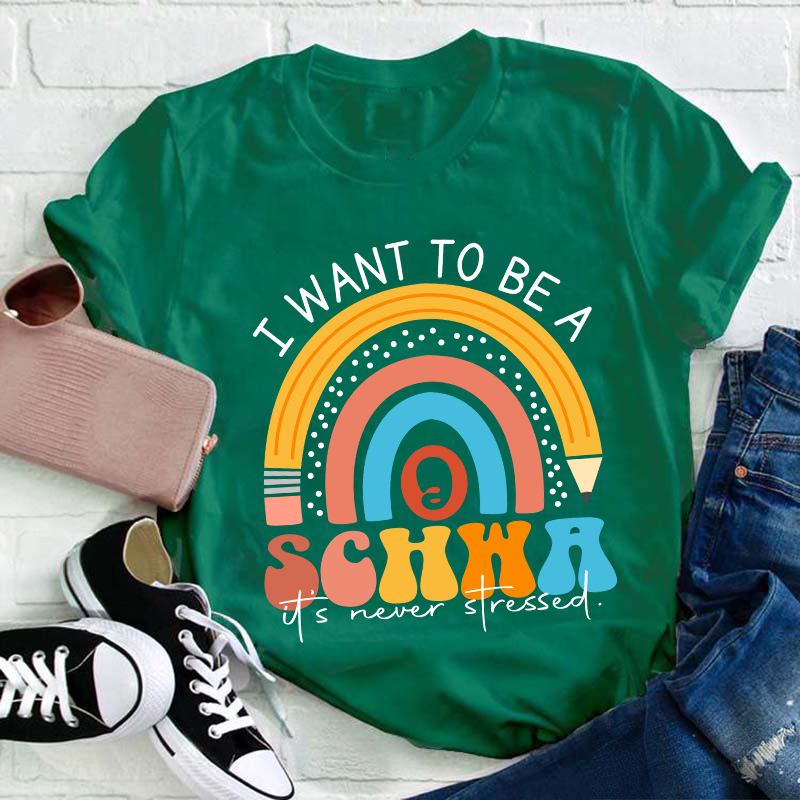 I Want To Be A Schwa It's Never Stressed Teacher T-Shirt