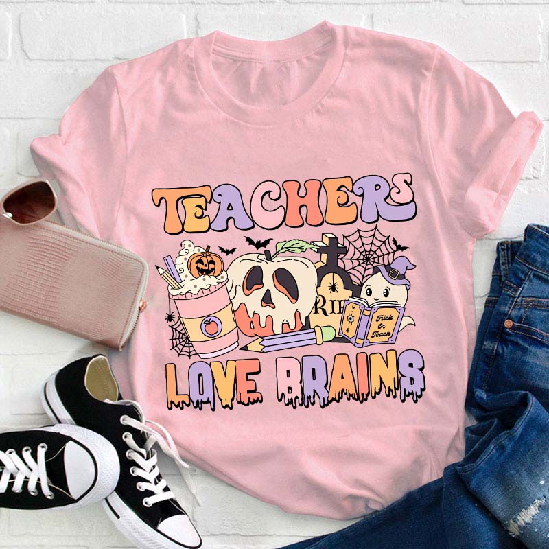 Teachers Love Brains Teacher T-Shirt