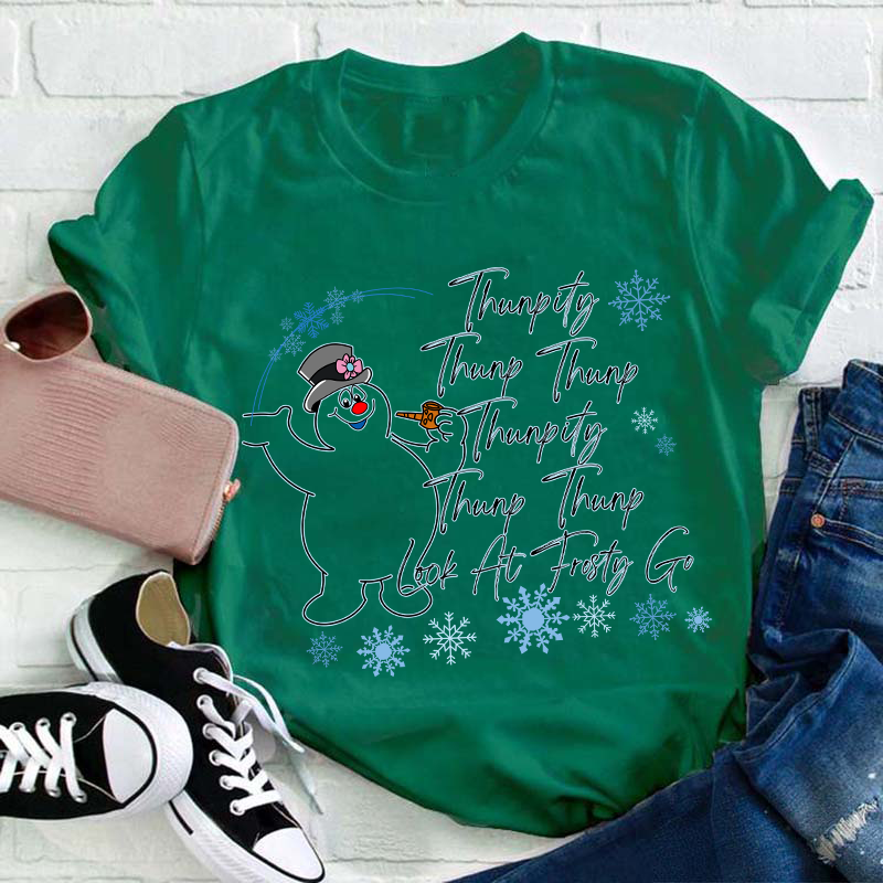 Thumpity Thump Thump Look At Frosty Go Teacher T-Shirt