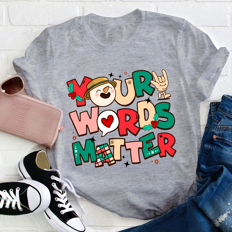 Your Words Matter Teacher T-Shirt