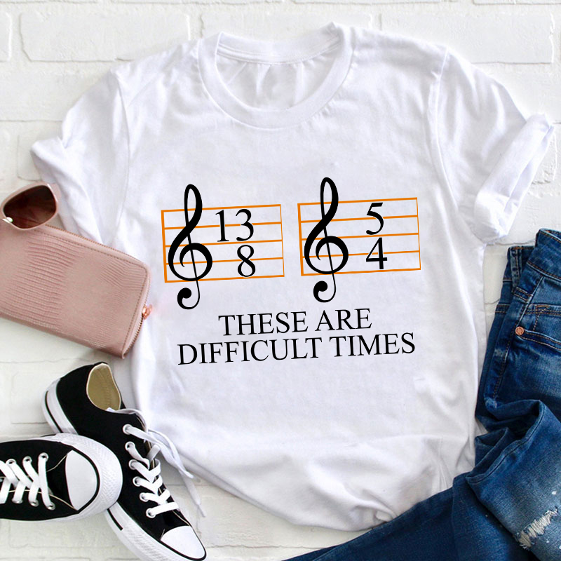 Music Difficult Times Teacher T-Shirt