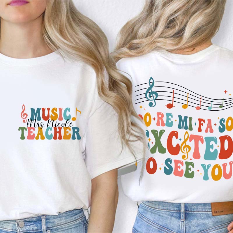 Personalized Do Re Mi Fa So Excited To See You Teacher Two Sided T-Shirt