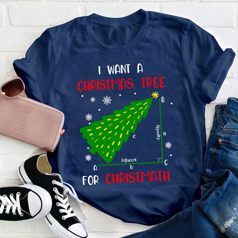 I Want A Christmas Tree For Christmath Teacher T-Shirt