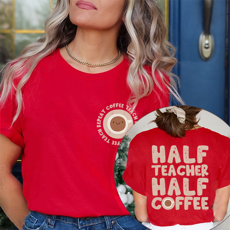 Half Teacher Half Coffee Teacher Two Sided T-Shirt