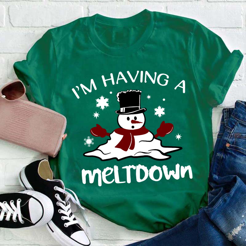 I'm Having A Meltdown Teacher T-Shirt