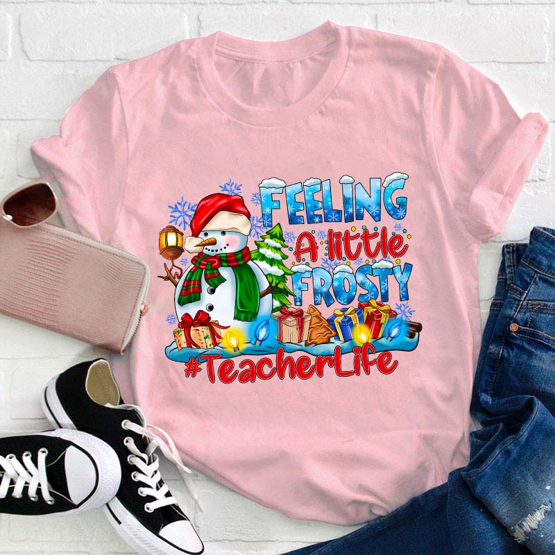 Feeling A Little Frosty Teacher T-Shirt