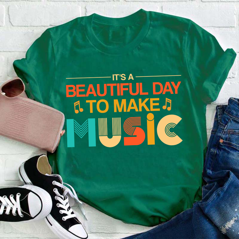 It's A Beautiful Day To Make Music Teacher T-Shirt