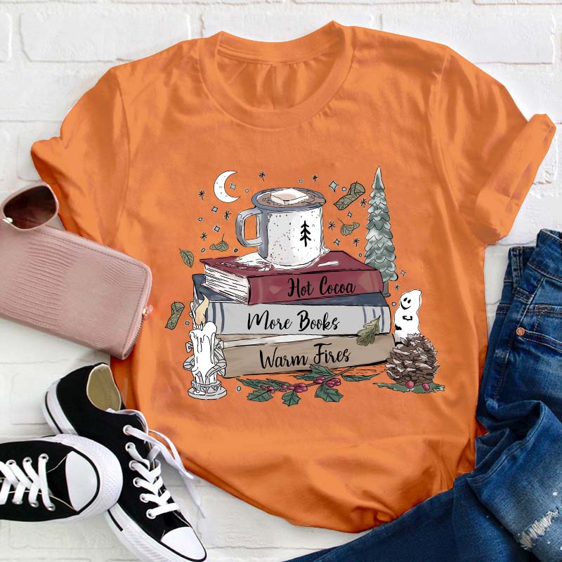 Hot Cocoa More Books Warm Fires Teacher T-Shirt