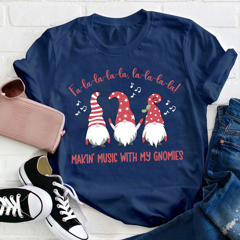 Fa La La Making Music With My Gnomies Teacher T-Shirt