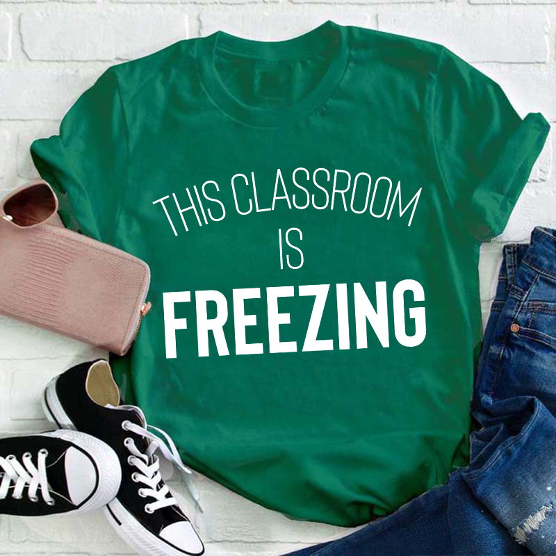 This Classroom Is Freezing Teacher T-Shirt