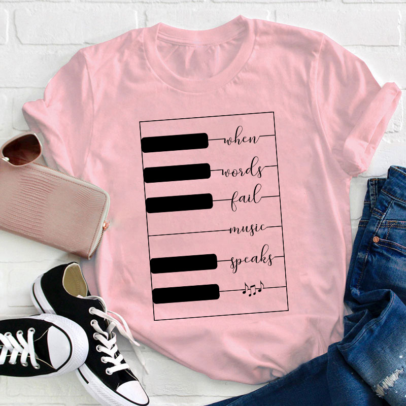 When Words Fail Music Speaks Teacher T-Shirt