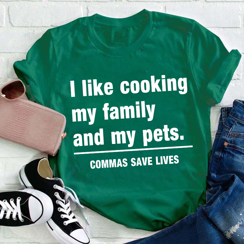 I Like Cooking My Family And My Pets Teacher T-Shirt