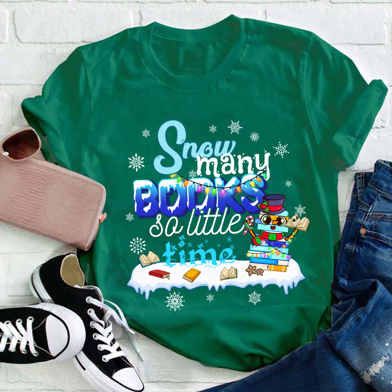 Snow Many Books So Little Time Teacher T-Shirt