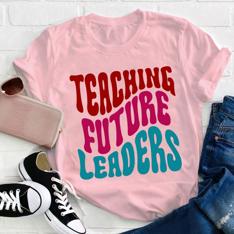 Teaching Future Leaders Teacher T-Shirt