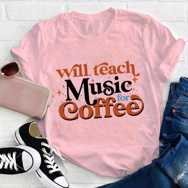 Will Teach Music For Coffee Teacher T-Shirt