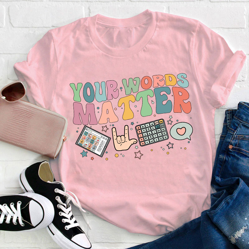 Your Words Matter Teacher T-Shirt