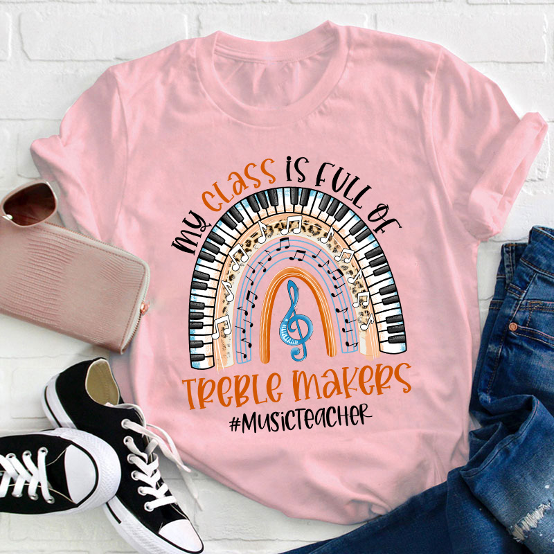 My Class Is Full Of Treble Makers Teacher T-Shirt