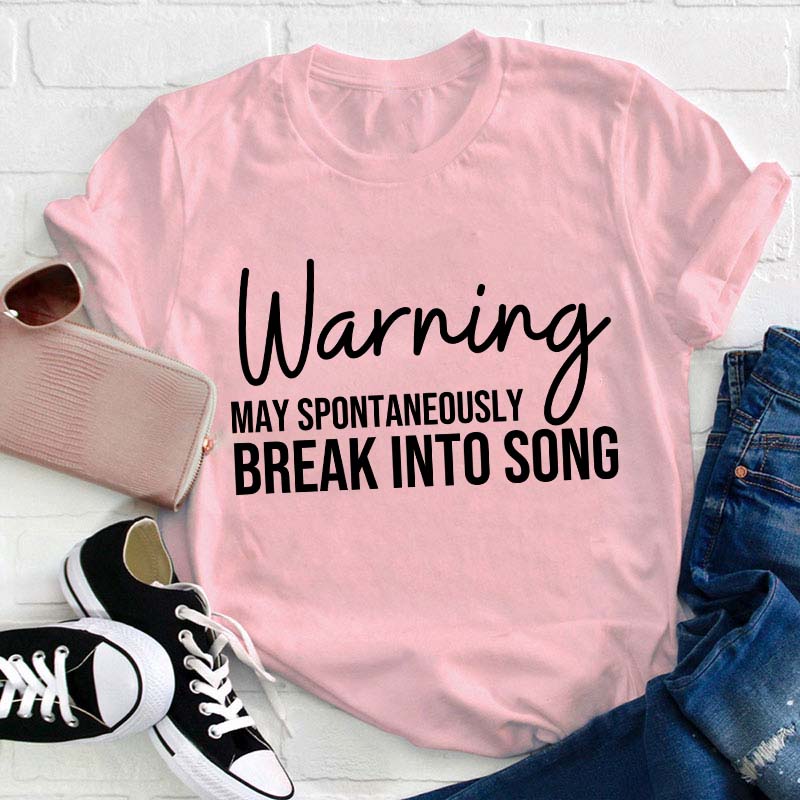 Warning May Spontaneously Break Into Song Teacher T-Shirt
