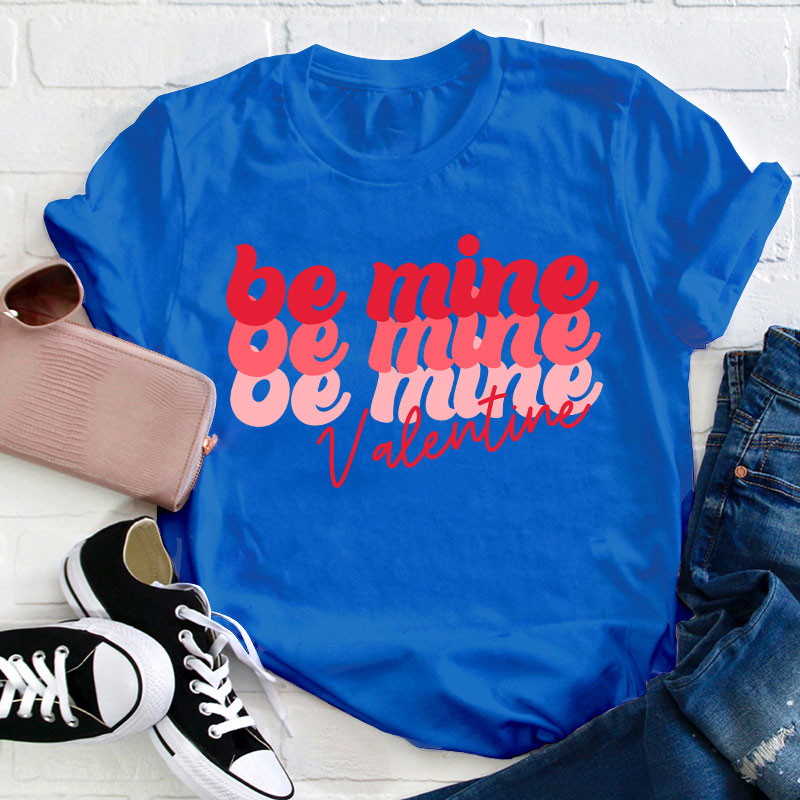 Be Mine Valentine Teacher T-Shirt