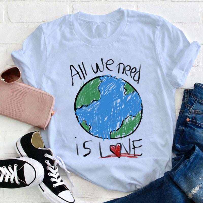 All We Need Is Love Teacher T-Shirt