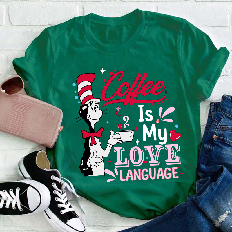 Coffee Is My Love Language Teacher T-Shirt