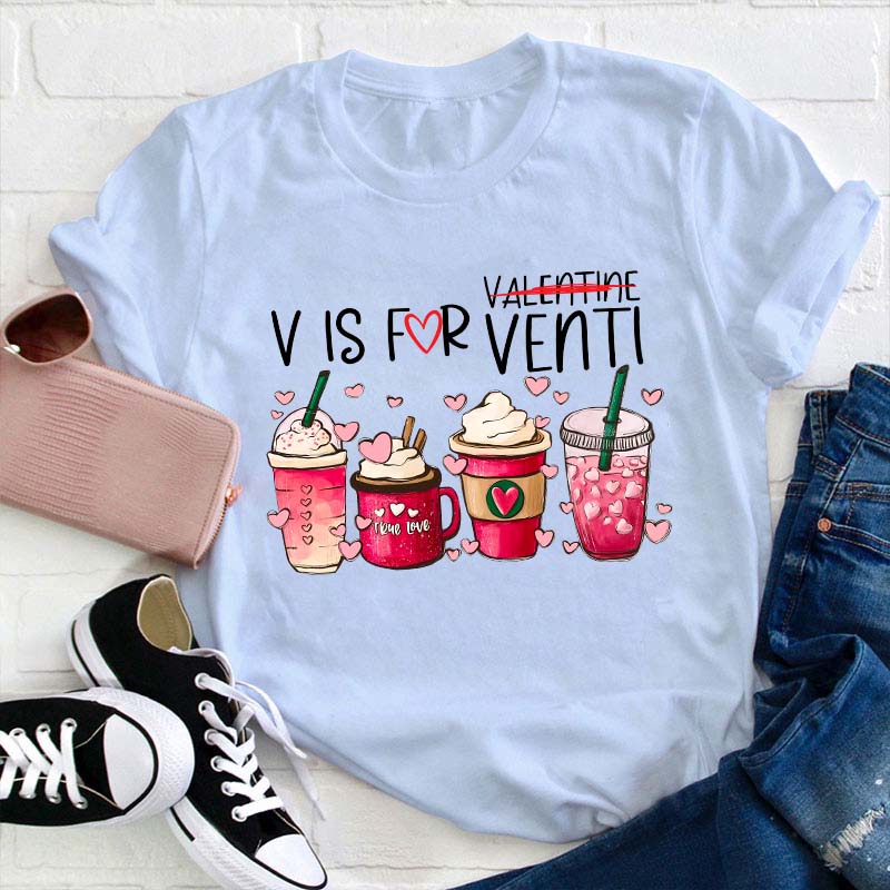 V Is For Venti Not Valentine Teacher T-Shirt