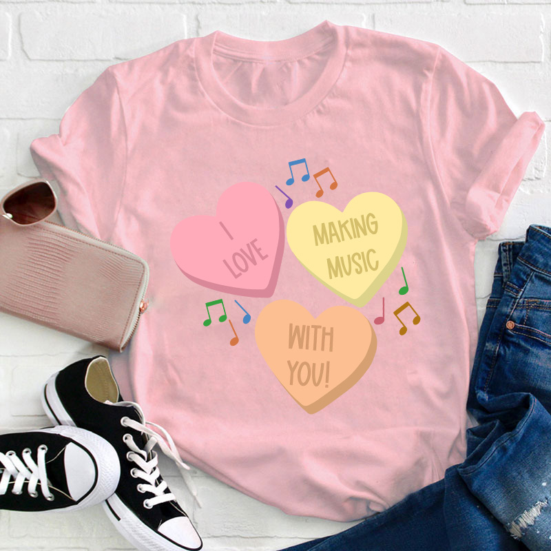 I Love Making Music With You Teacher T-Shirt