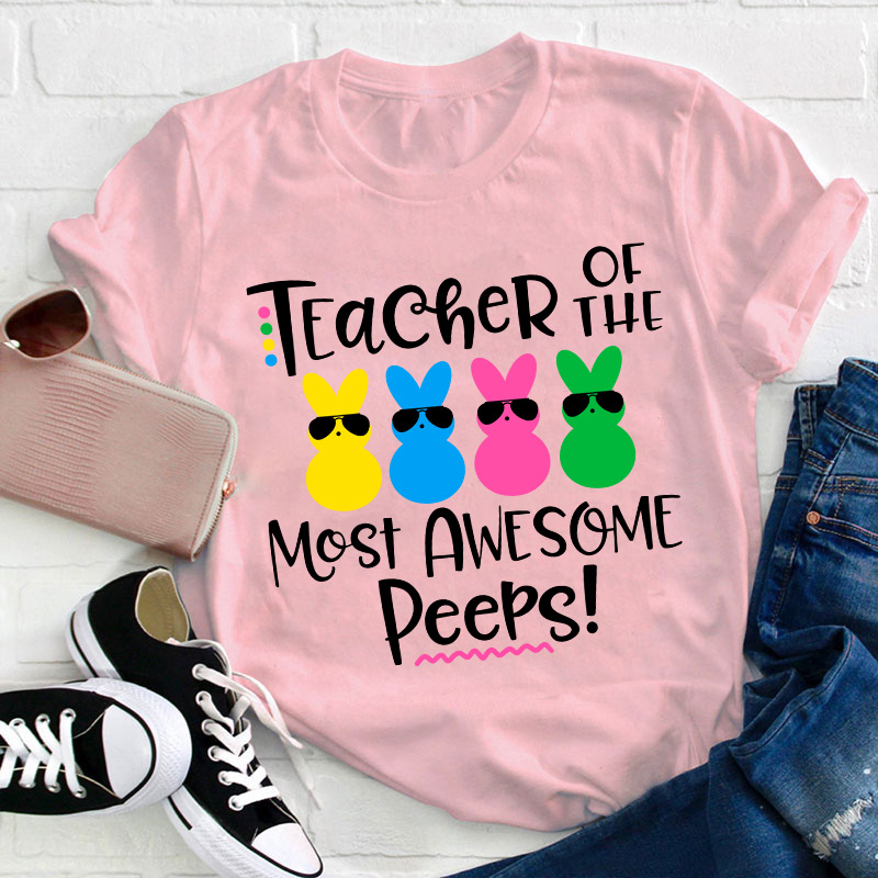 Teacher Of The Most Awesome Peeps Teacher T-Shirt