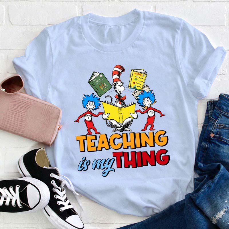 Teaching Is My Thing Teacher T-Shirt
