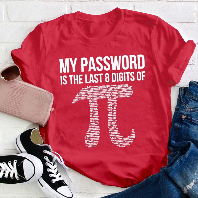 My Password Is The Last Eight Digits Of Pi Teacher T-Shirt