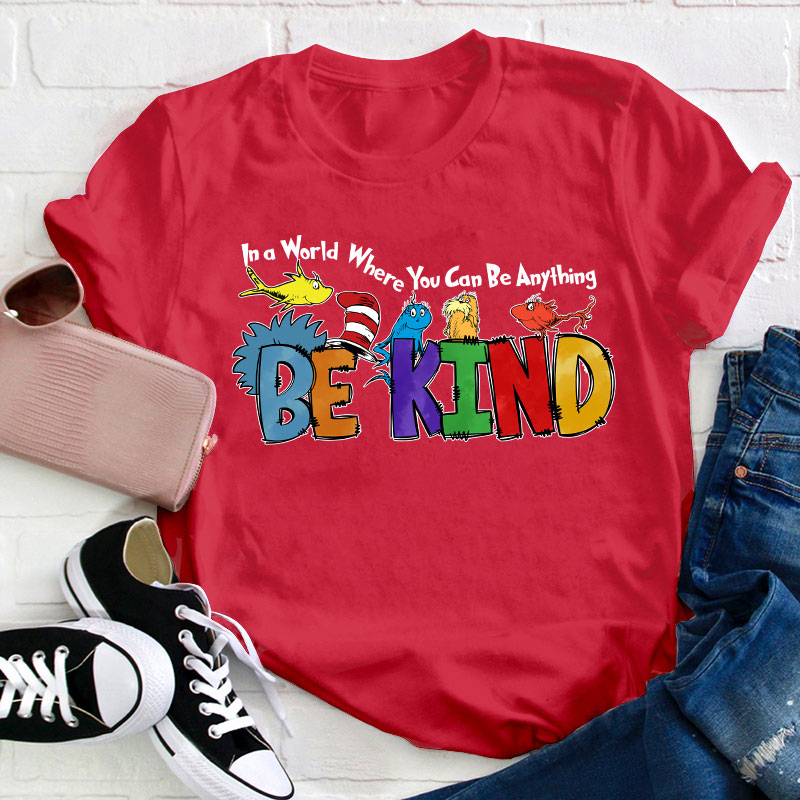 In a World Where You Can Be Anything Teacher T-Shirt