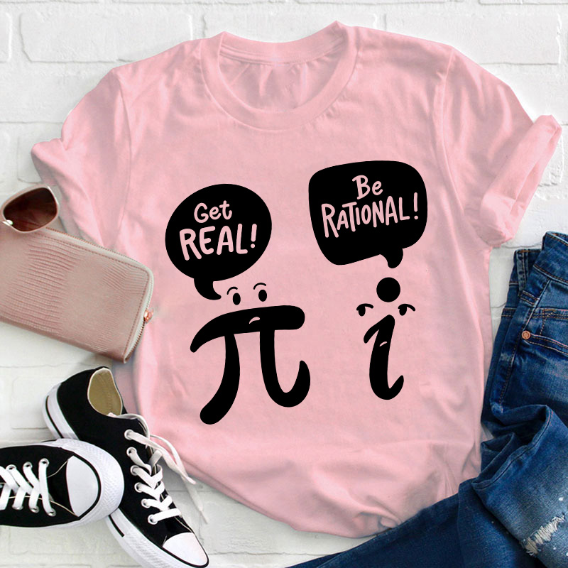 Get Real Be Rational Teacher T-Shirt