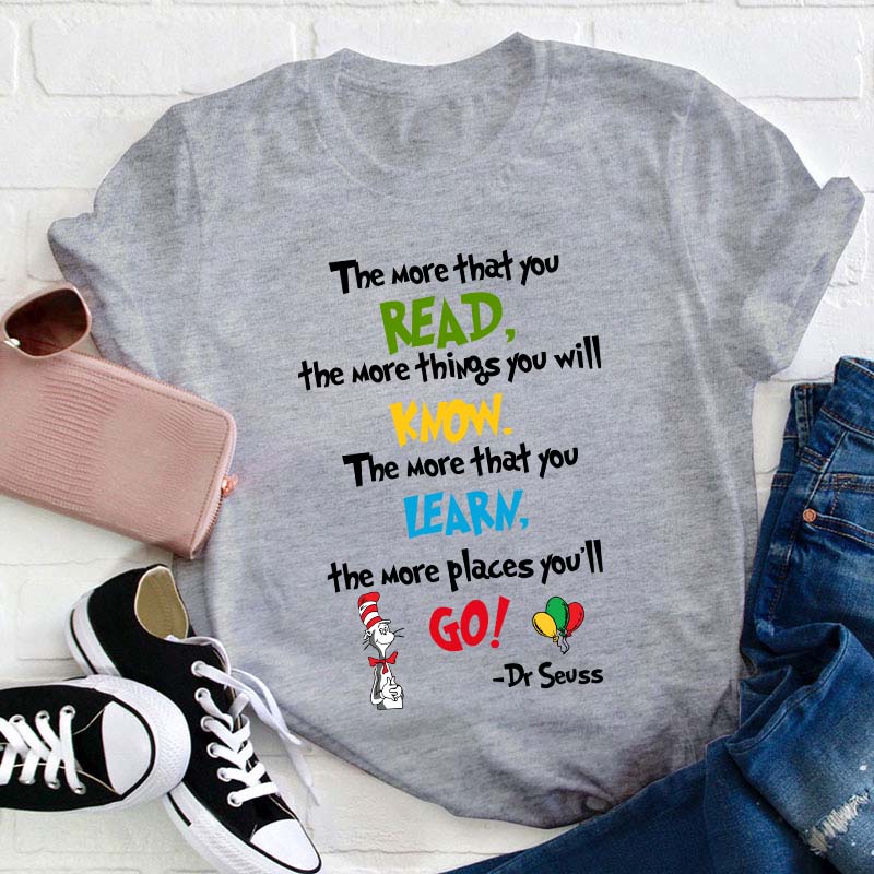 The More That You Read Teacher T-Shirt