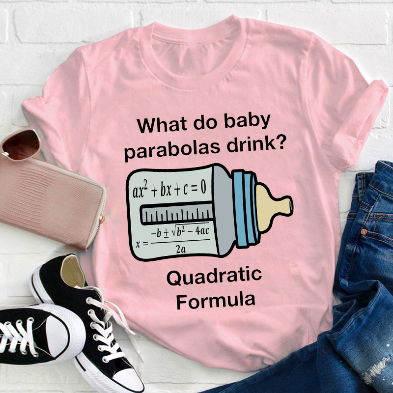 What Do Baby Parabolas Drink Teacher T-Shirt