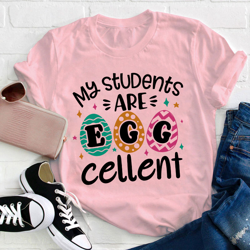 My Students Are Egg Cellent Teacher T-Shirt