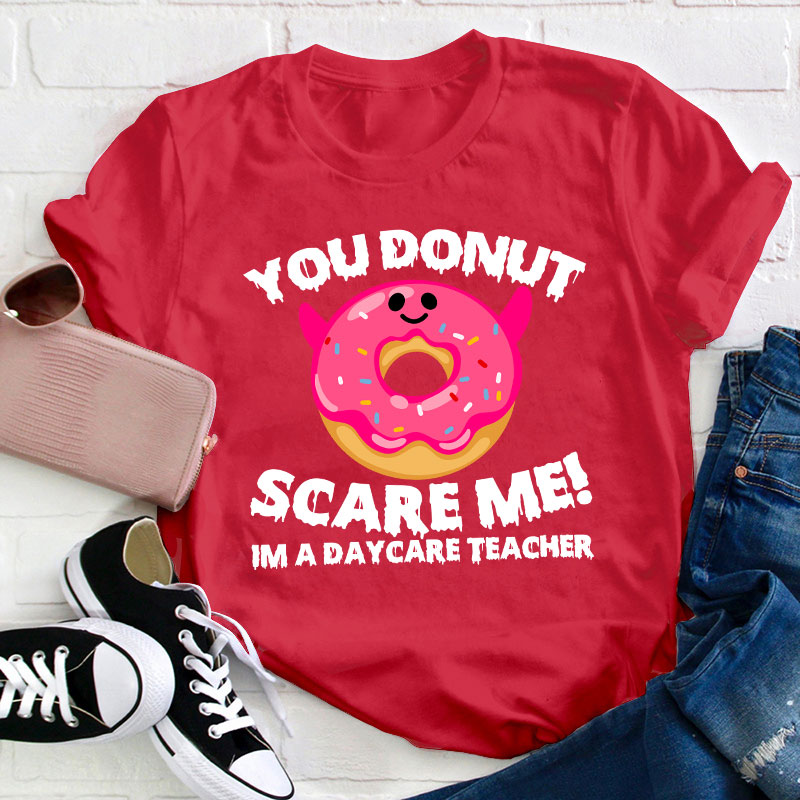 You Donut Scary Me Teacher T-Shirt