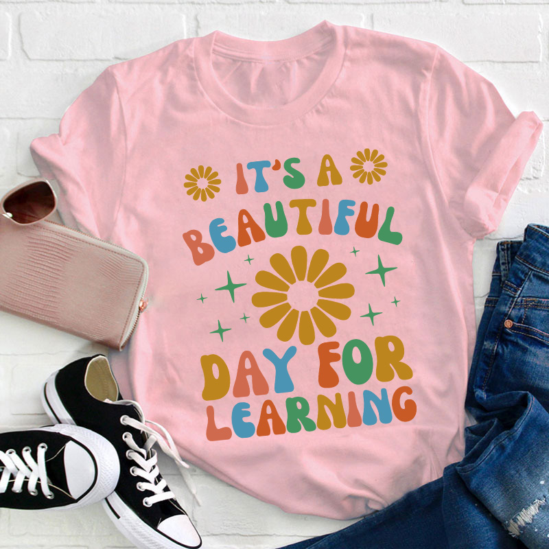 It's A Beautiful Day For Learning Teacher T-Shirt