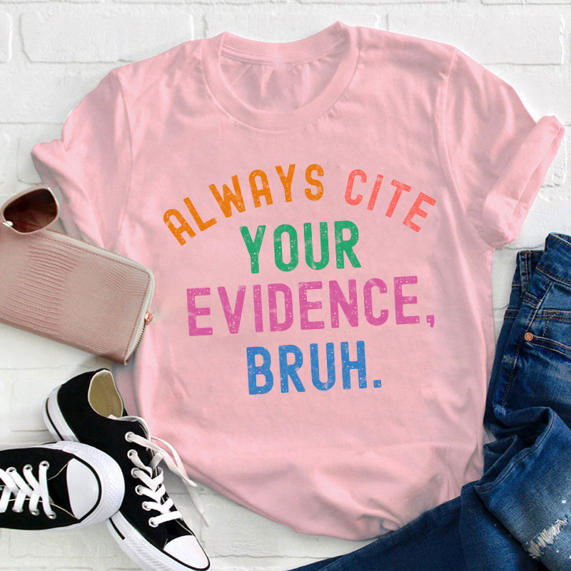 All Ways Cite Your Evidence Teacher T-Shirt