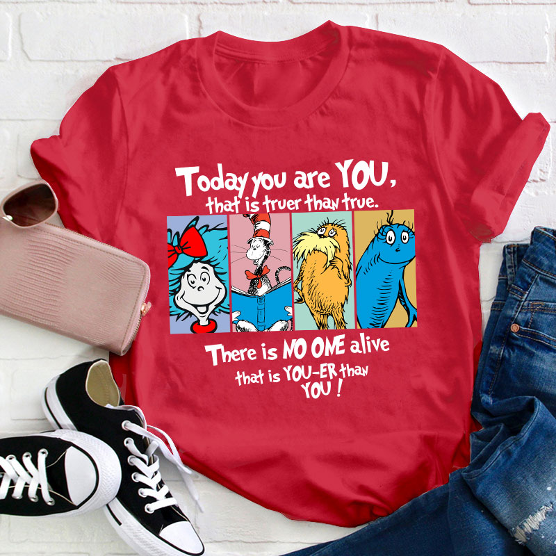 Today You Are You That Is Truer Than True Teacher T-Shirt