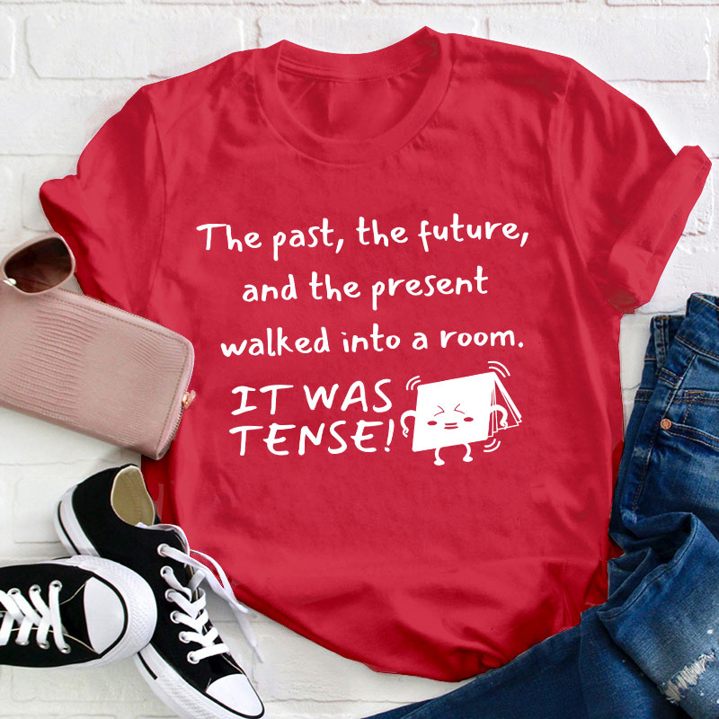 The Past The Future And The Present Walked Into A Room Teacher T-Shirt