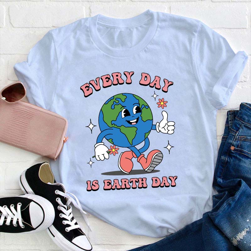 Everyday Is Earth Day Teacher T-Shirt