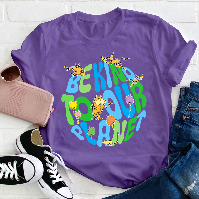 Be Kind To Our Planet Teacher T-Shirt