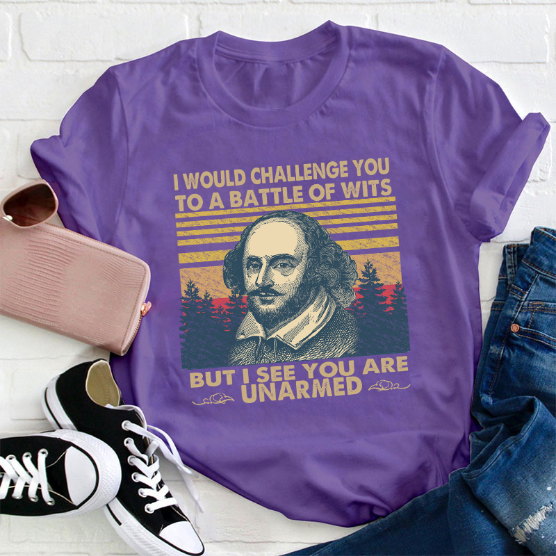 I Would Challenge You To Be A Battle Of Wits Teacher T-Shirt