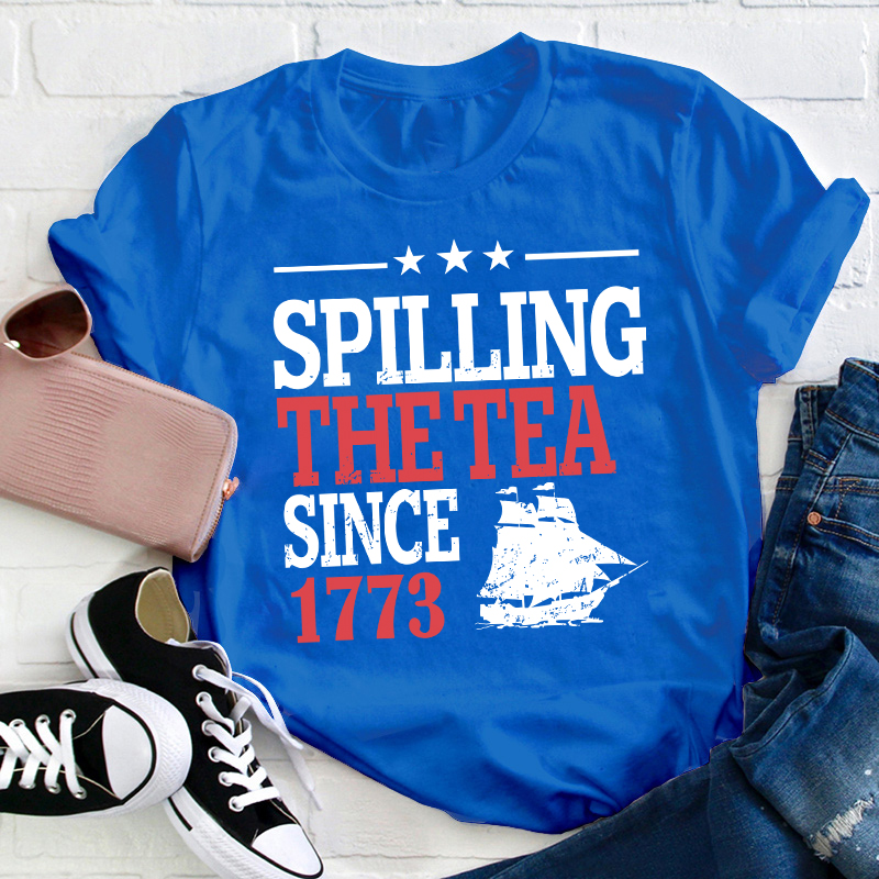 Spilling The Tea Since 1773 History Teacher T-Shirt