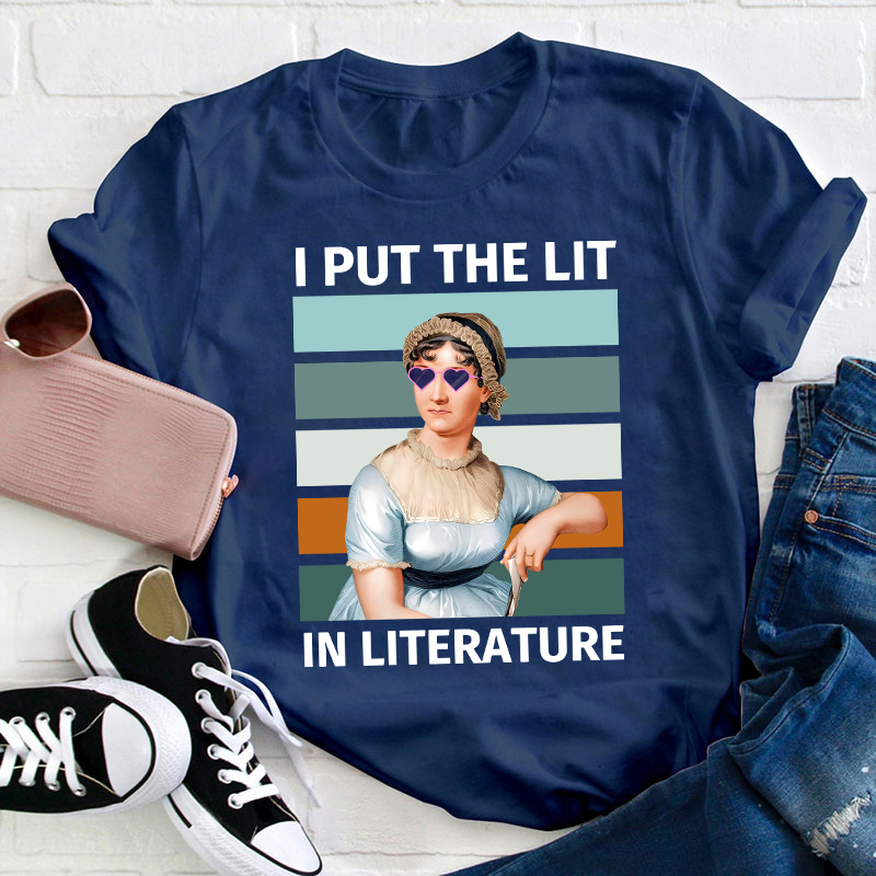 I Put The Lit in Literature Jane Austen Teacher T-Shirt
